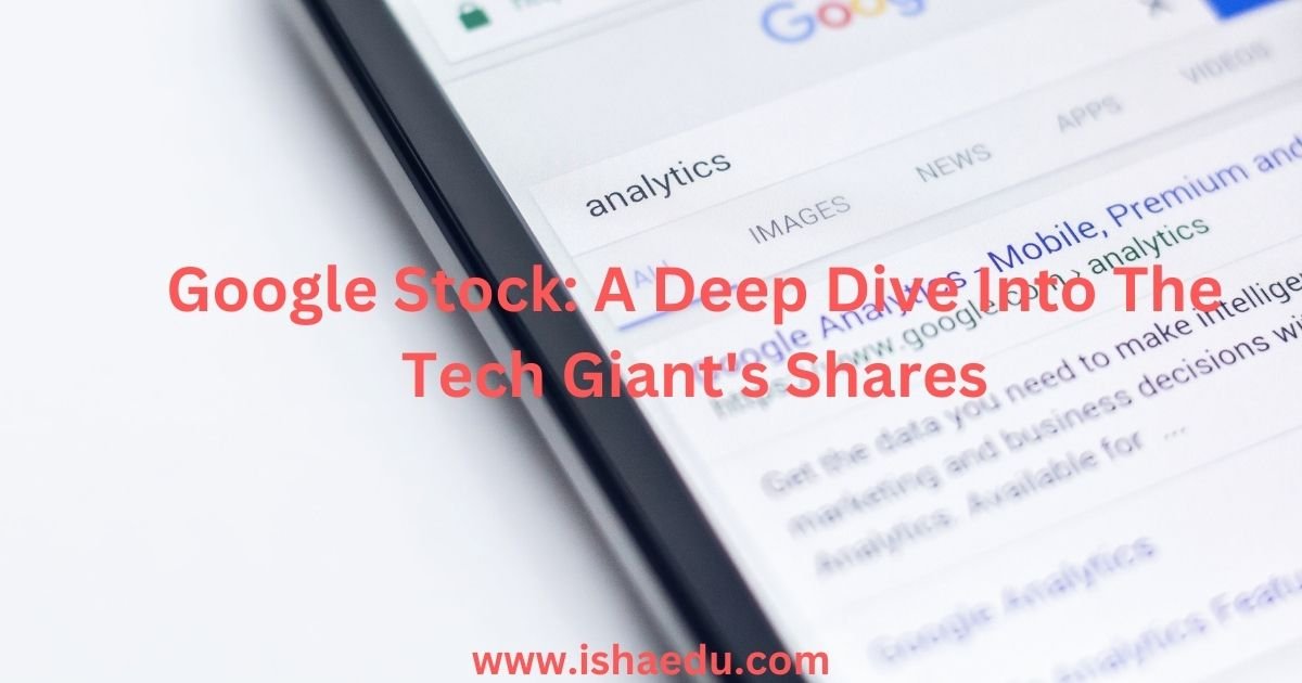Google Stock: A Deep Dive Into The Tech Giant's Shares