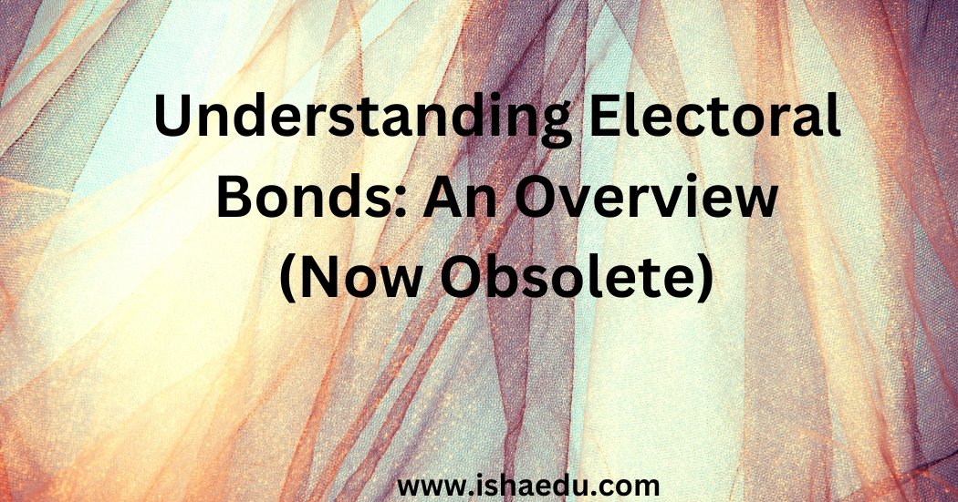 Understanding Electoral Bonds: An Overview (Now Obsolete)