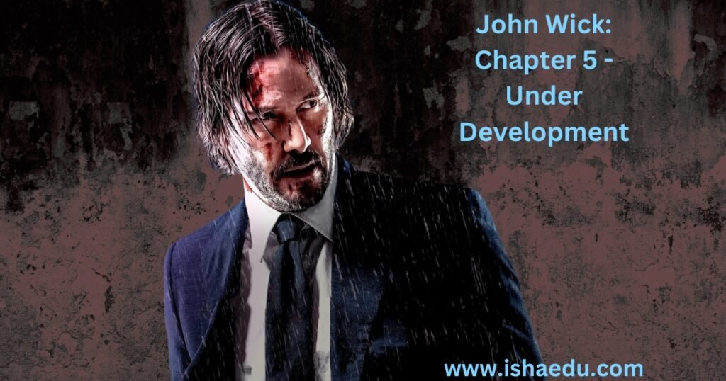John Wick: Chapter 5 - Under Development