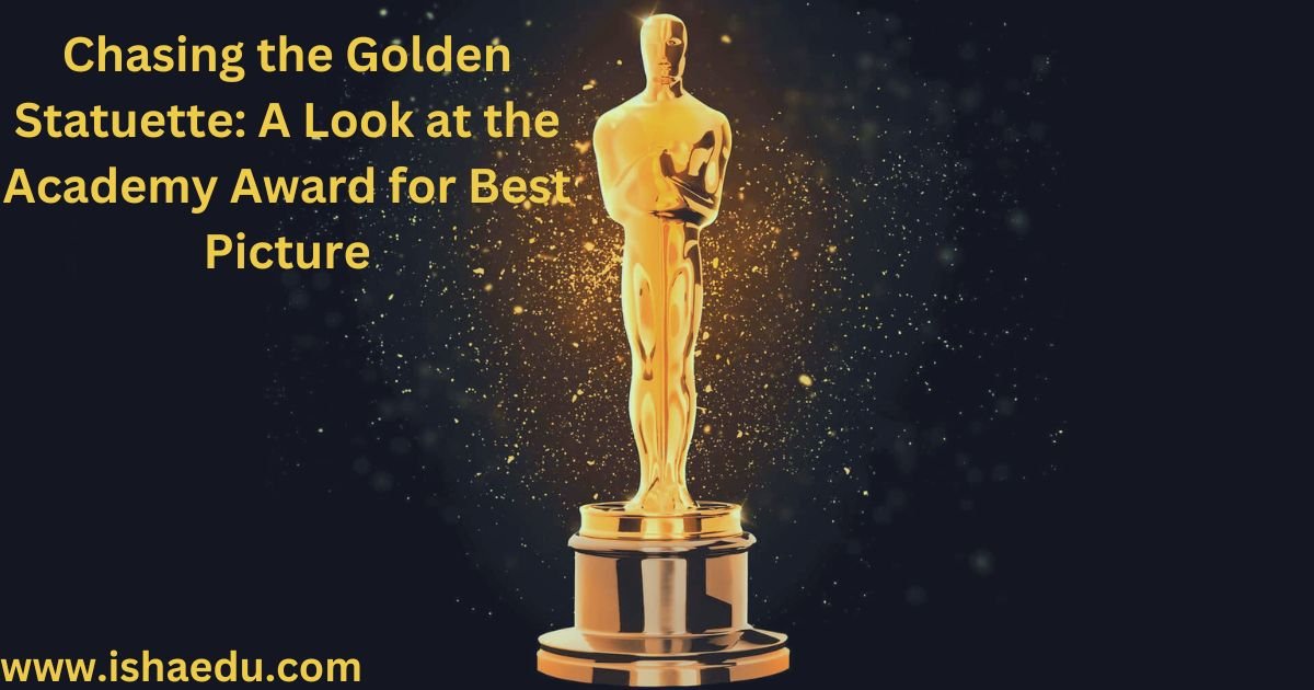 Chasing The Golden Statuette: A Look At The Academy Award For Best Picture