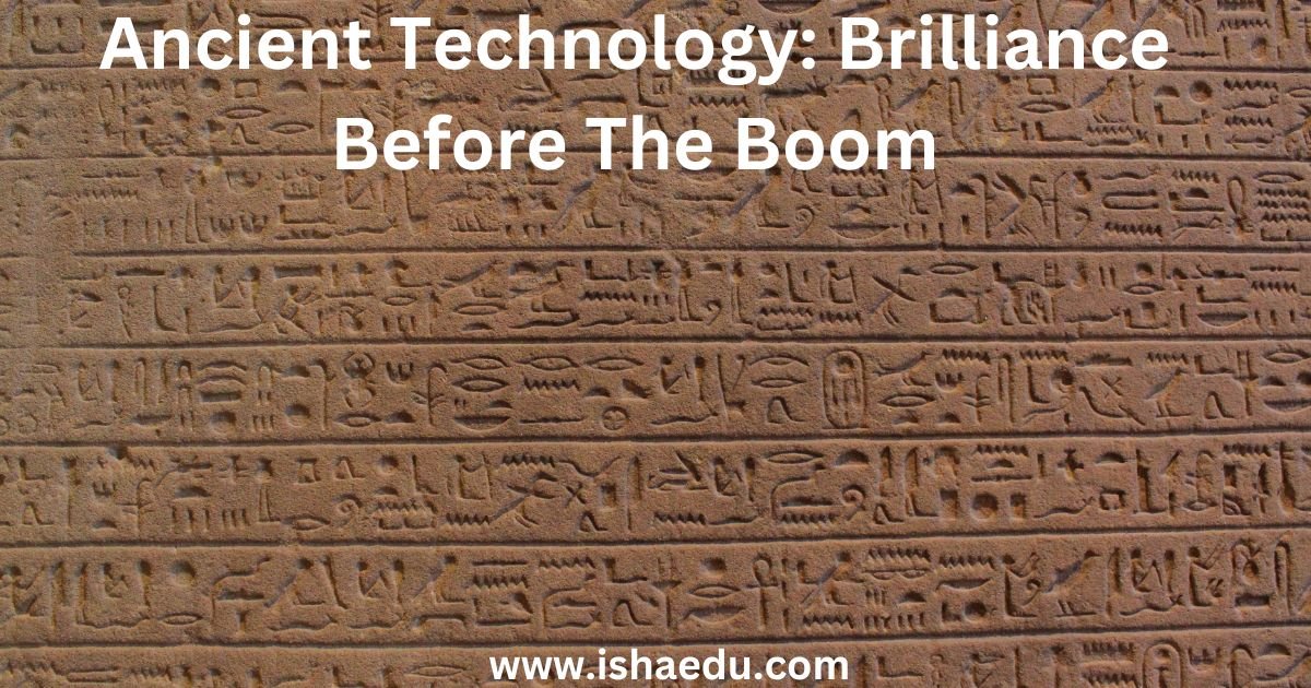 Ancient Technology: Brilliance Before The Boom