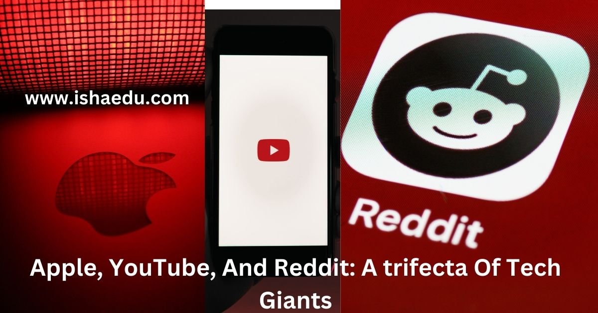 Apple, YouTube, And Reddit: A trifecta Of Tech Giants