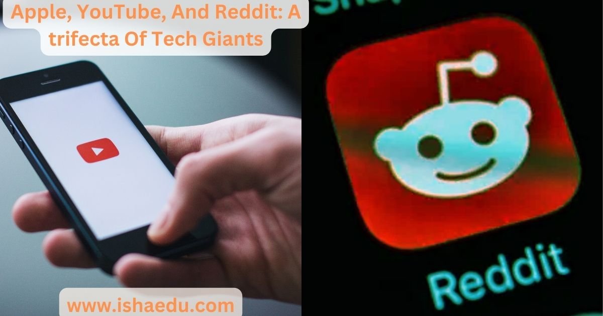 Apple, YouTube, And Reddit: A trifecta Of Tech Giants