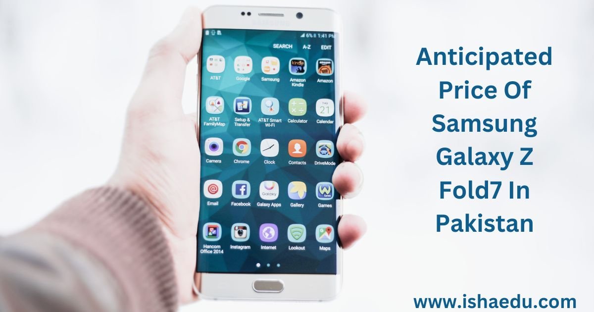 Anticipated Price Of Samsung Galaxy Z Fold7 In Pakian