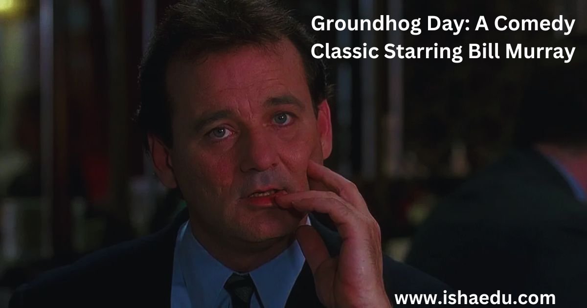 Groundhog Day: A Comedy Classic Starring Bill Murray