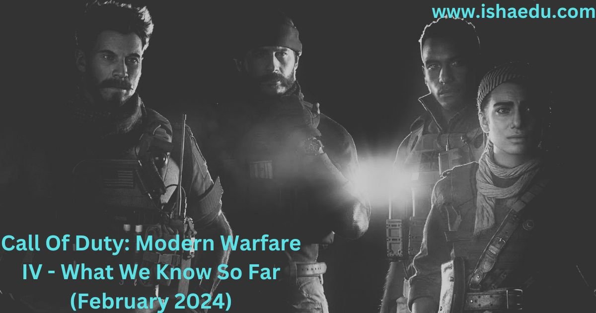Call Of Duty: Modern Warfare IV - What We Know So Far (February 2024)