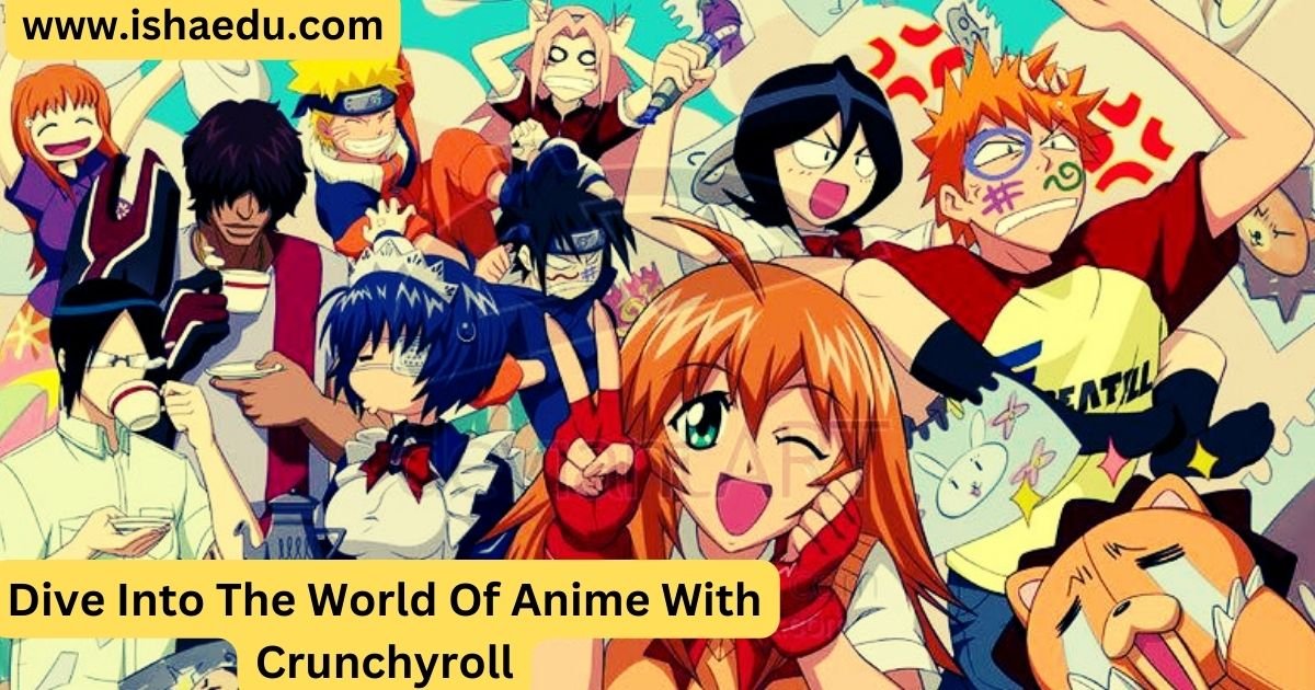 Dive Into The World Of Anime With Crunchyroll