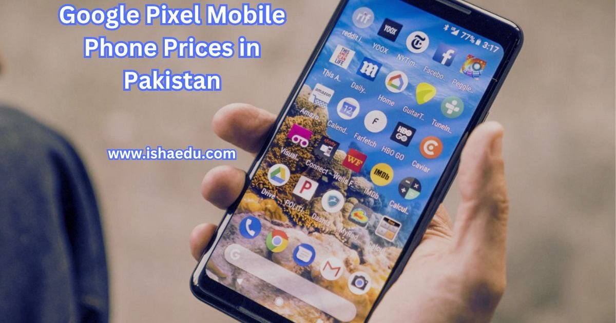 Google Pixel Mobile Phone Prices In Pakistan