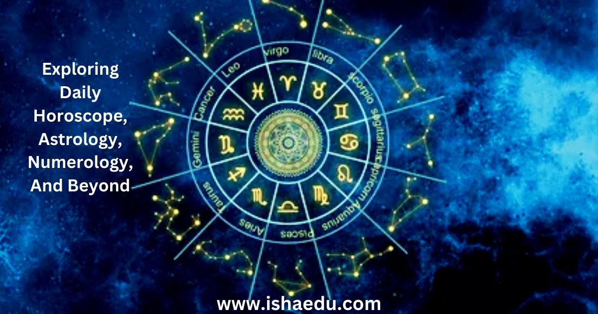 Exploring Daily Horoscope, Astrology, Numerology, And Beyond