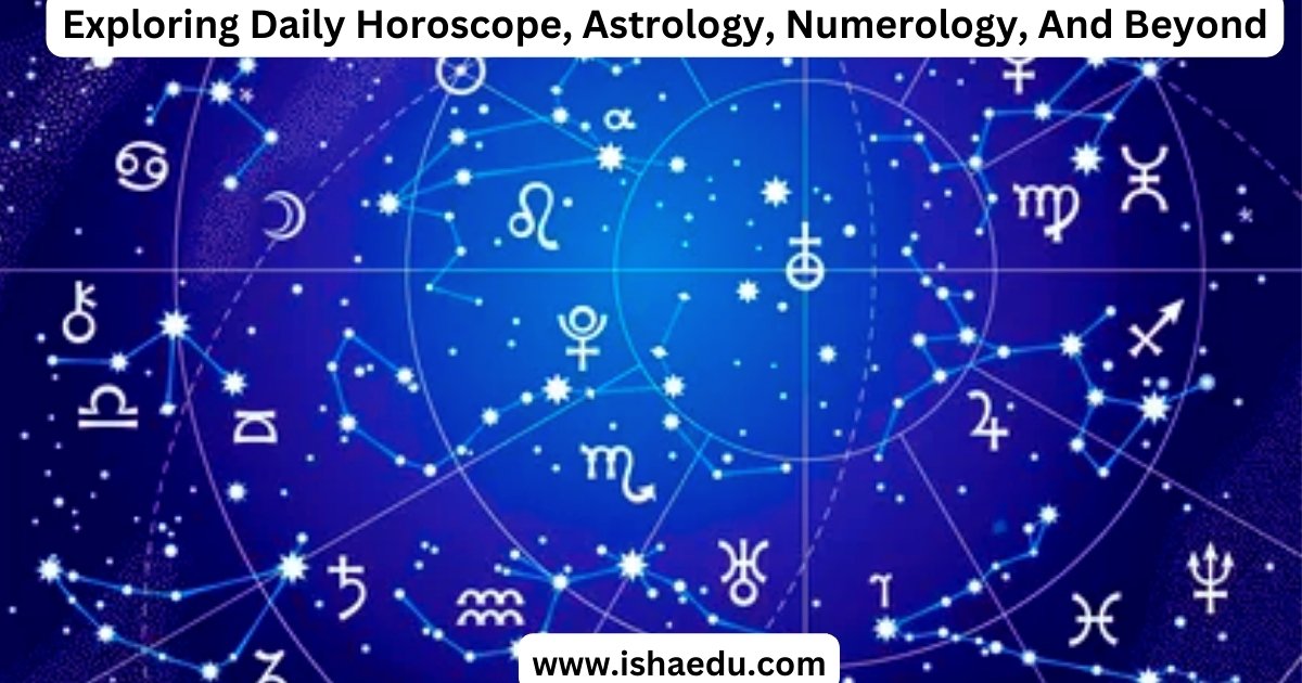 Exploring Daily Horoscope, Astrology, Numerology, And Beyond