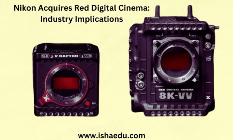 Nikon Acquires Red Digital Cinema: Industry Implications