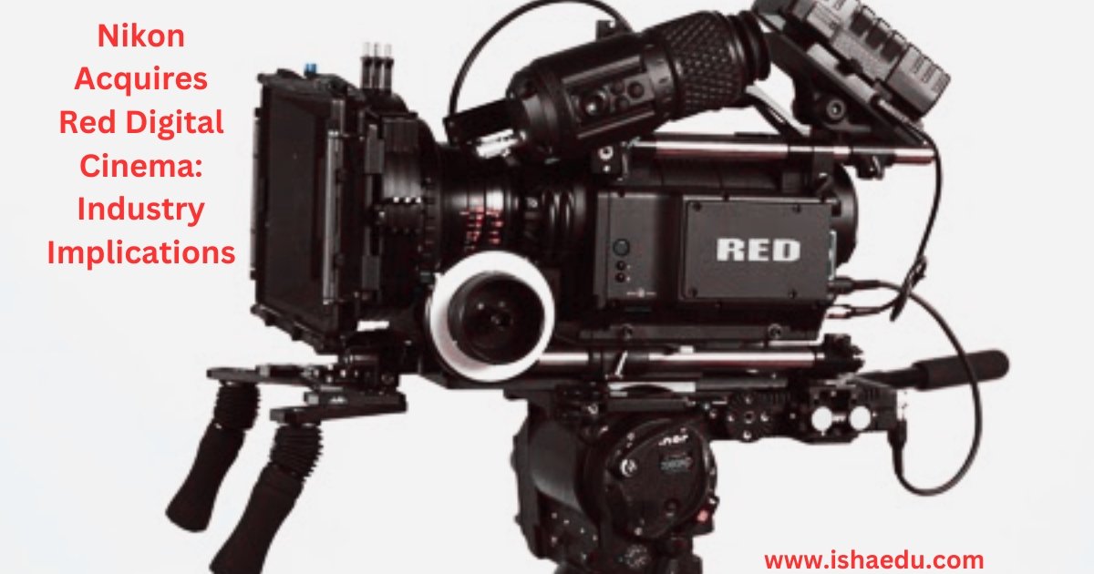 Nikon Acquires Red Digital Cinema: Industry Implications