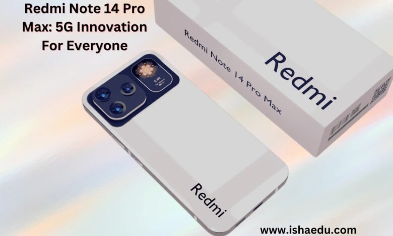 Redmi Note 14 Pro Max: 5G Innovation For Everyone