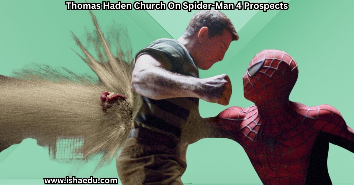 Thomas Haden Church On Spider-Man 4 Prospects