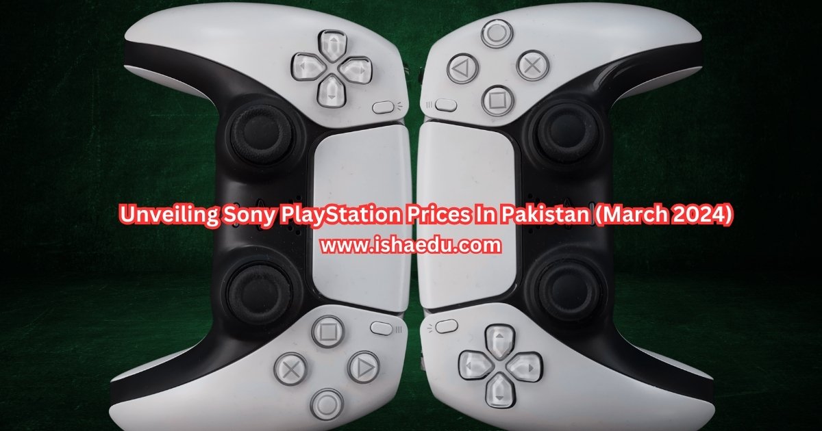 Unveiling Sony PlayStation Prices In Pakistan (March 2024)
