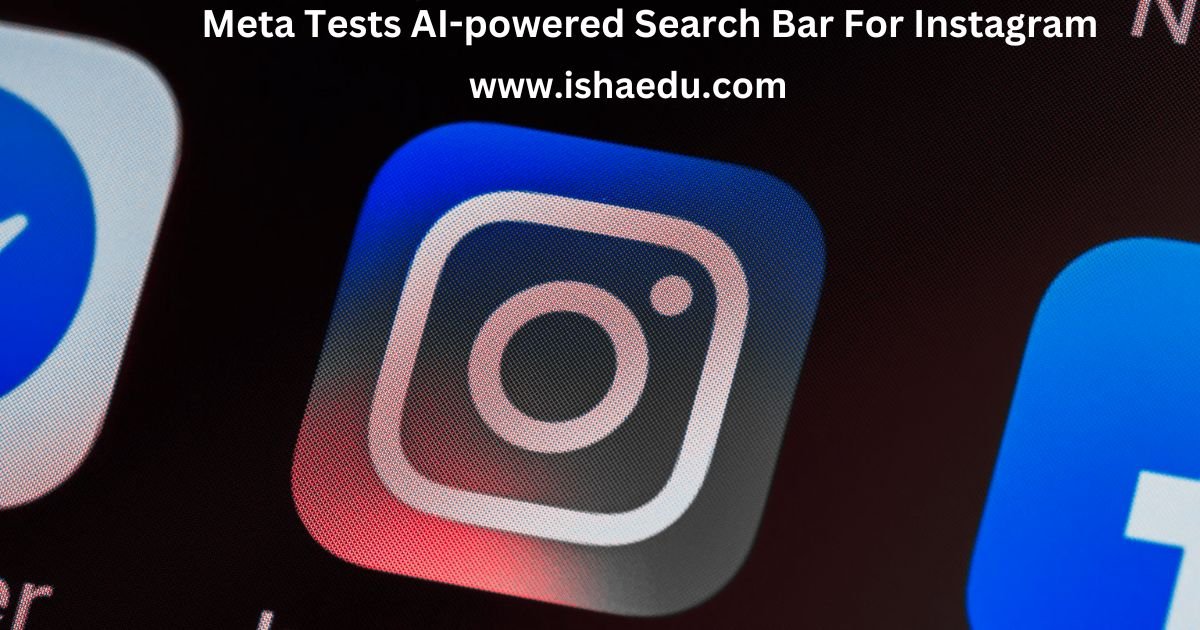 Meta Tests AI-powered Search Bar For Instagram