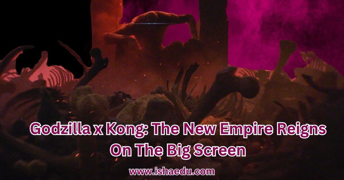 Godzilla x Kong: The New Empire Reigns On The Big Screen