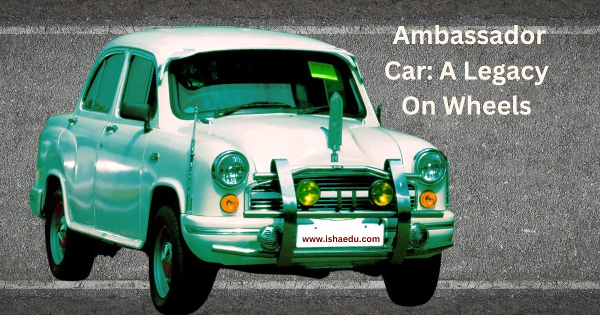  Ambassador Car: A Legacy On Wheels
