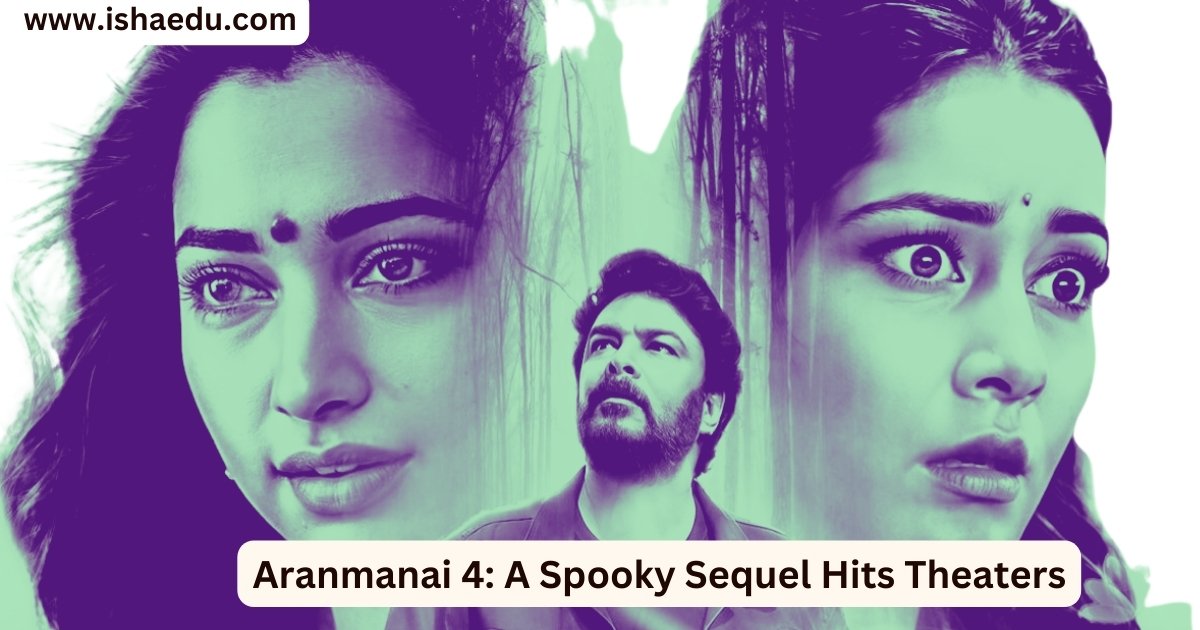 Aranmanai 4: A Spooky Sequel Hits Theaters