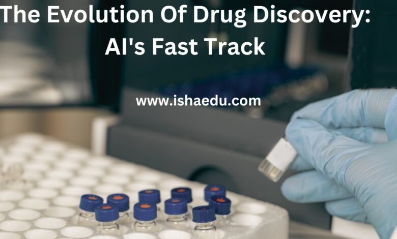 The Evolution Of Drug Discovery: AI's Fast Track