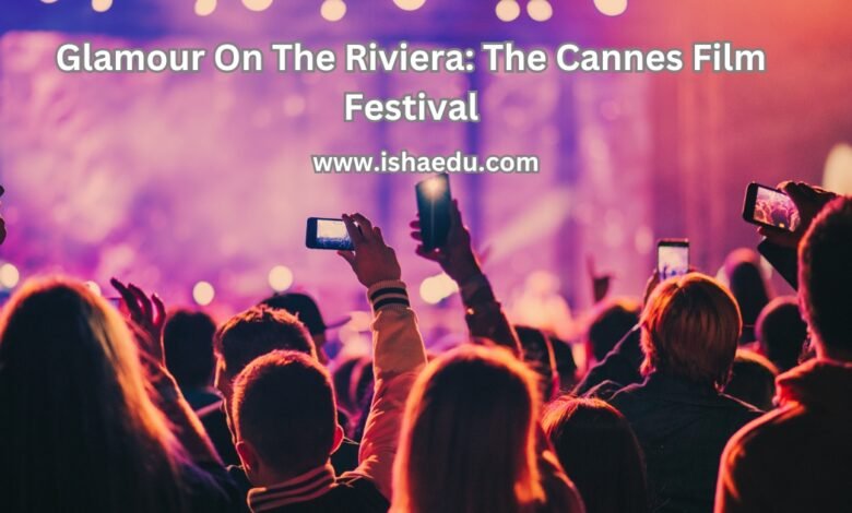 Glamour On The Riviera: The Cannes Film Festival